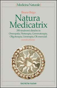 Natura medicatrix. 350 sindromi cliniche in omeopatia, fitoterapia, gemmoterapia, oligoterapia, litoterapia, oli essenziali - Librerie.coop