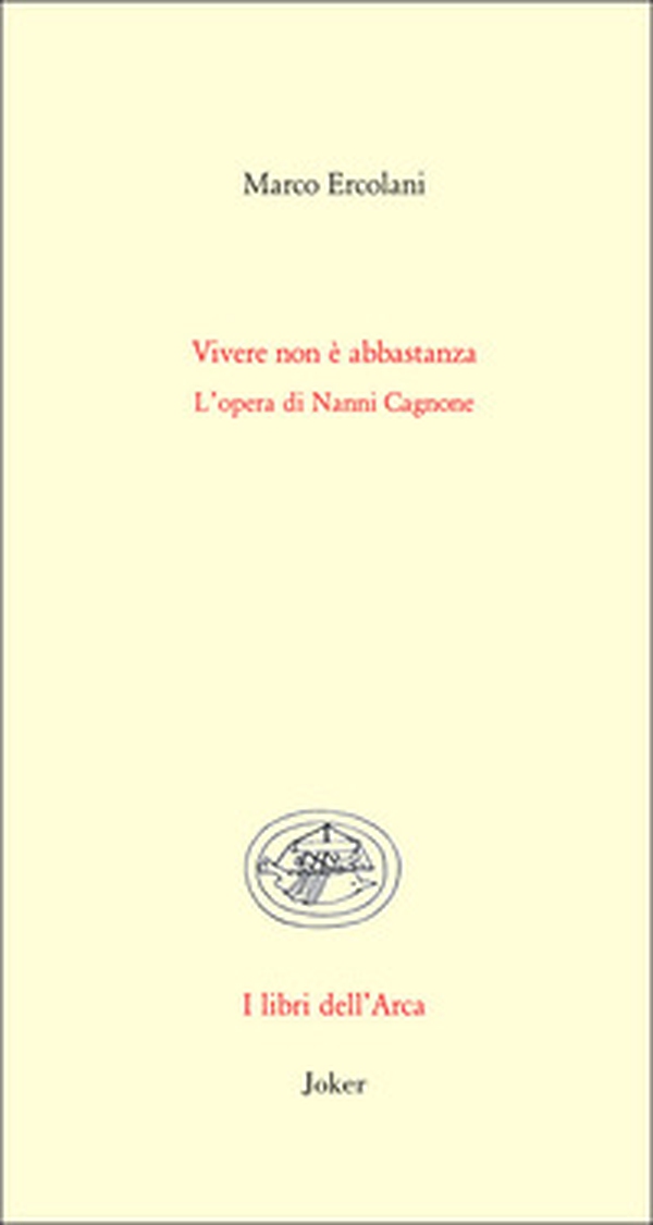 Vivere non è abbastanza. L'opera di Nanni Cagnone - Librerie.coop