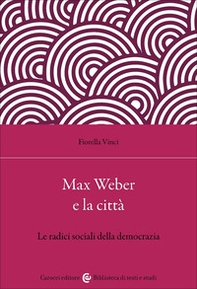 Max Weber e la città. Le radici sociali della democrazia - Librerie.coop