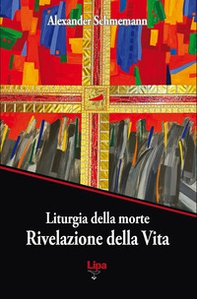 Liturgia della morte. Rivelazione della Vita - Librerie.coop Liturgia della morte. Rivelazione della Vita - Librerie.coop