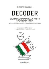 Decoder. Storia decriptata della Pay-Tv sportiva in Italia - Librerie.coop Decoder. Storia decriptata della Pay-Tv sportiva in Italia - Librerie.coop