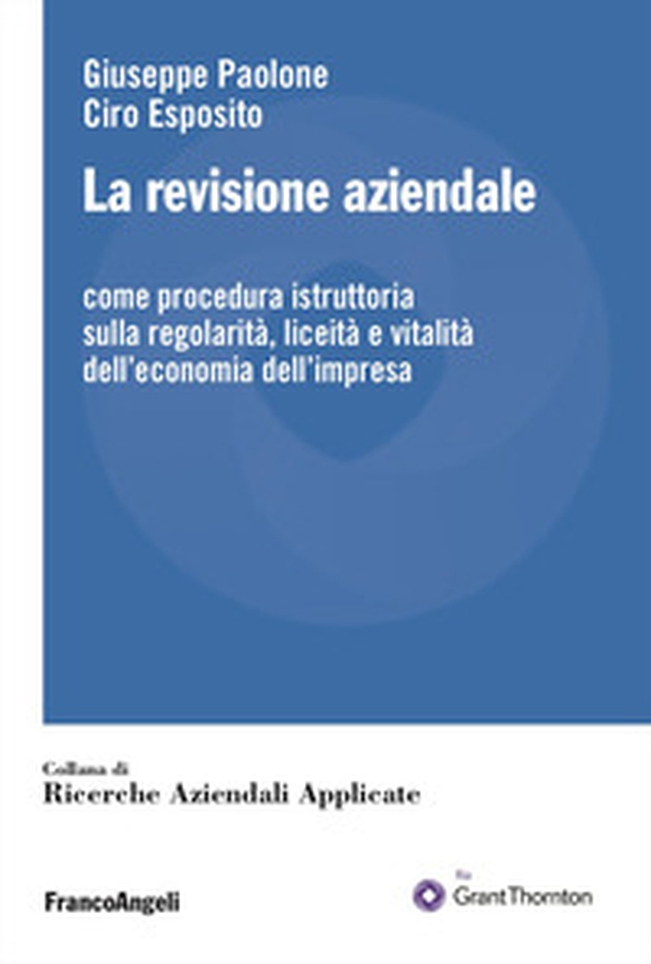 La revisione aziendale. Come procedura istruttoria sulla regolarità, liceità e vitalità dell'economia dell'impresa - Librerie.coop La revisione aziendale. Come procedura istruttoria sulla regolarità, liceità e vitalità dell'economia dell'impresa - Librerie.coop