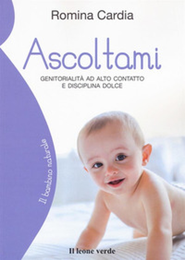 Ascoltami. Genitorialità ad alto contatto e disciplina dolce - Librerie.coop Ascoltami. Genitorialità ad alto contatto e disciplina dolce - Librerie.coop