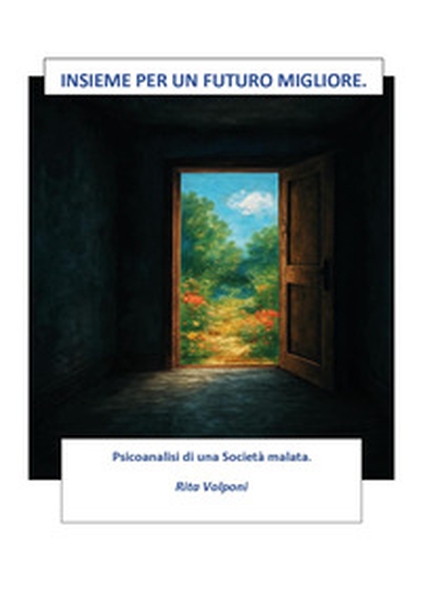 Insieme per un futuro migliore. Psicoanalisi di una società malata - Librerie.coop