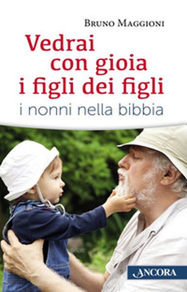 Vedrai con gioia i figli dei figli. I nonni nella Bibbia - Librerie.coop Vedrai con gioia i figli dei figli. I nonni nella Bibbia - Librerie.coop
