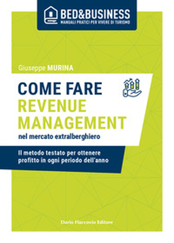 Come fare revenue management nel mercato extralberghiero. Il metodo testato per ottenere profitto in ogni periodo dell'anno - Librerie.coop Come fare revenue management nel mercato extralberghiero. Il metodo testato per ottenere profitto in ogni periodo dell'anno - Librerie.coop