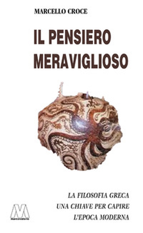 Il pensiero meraviglioso. La filosofia greca. Chiave per capire l'epoca moderna - Librerie.coop Il pensiero meraviglioso. La filosofia greca. Chiave per capire l'epoca moderna - Librerie.coop