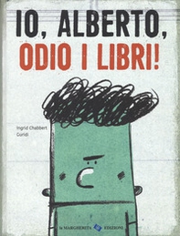 Io, Alberto, odio i libri! - Librerie.coop Io, Alberto, odio i libri! - Librerie.coop
