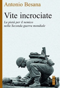 Vite incrociate. La pietà per il nemico nella Seconda guerra mondiale - Librerie.coop Vite incrociate. La pietà per il nemico nella Seconda guerra mondiale - Librerie.coop