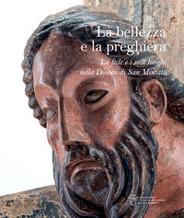 La bellezza e la preghiera. La fede e i suoi luoghi nella Diocesi di San Miniato - Librerie.coop La bellezza e la preghiera. La fede e i suoi luoghi nella Diocesi di San Miniato - Librerie.coop