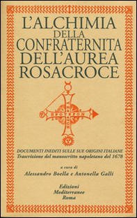 L'alchimia della confraternita dell'Aurea Rosacroce. Documenti inediti sulle sue origini italiane. Trascrizione del manoscritto napoletano del 1678 - Librerie.coop