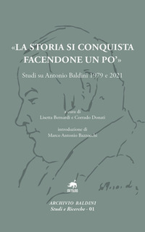 «La storia si conquista facendone un po'». Studi su Antonio Baldini 1979 e 2021 - Librerie.coop «La storia si conquista facendone un po'». Studi su Antonio Baldini 1979 e 2021 - Librerie.coop