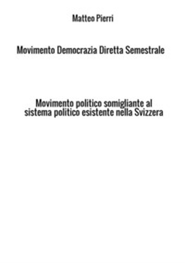 Movimento Democrazia Diretta Semestrale. Movimento politico somigliante al sistema politico esistente nella Svizzera - Librerie.coop Movimento Democrazia Diretta Semestrale. Movimento politico somigliante al sistema politico esistente nella Svizzera - Librerie.coop