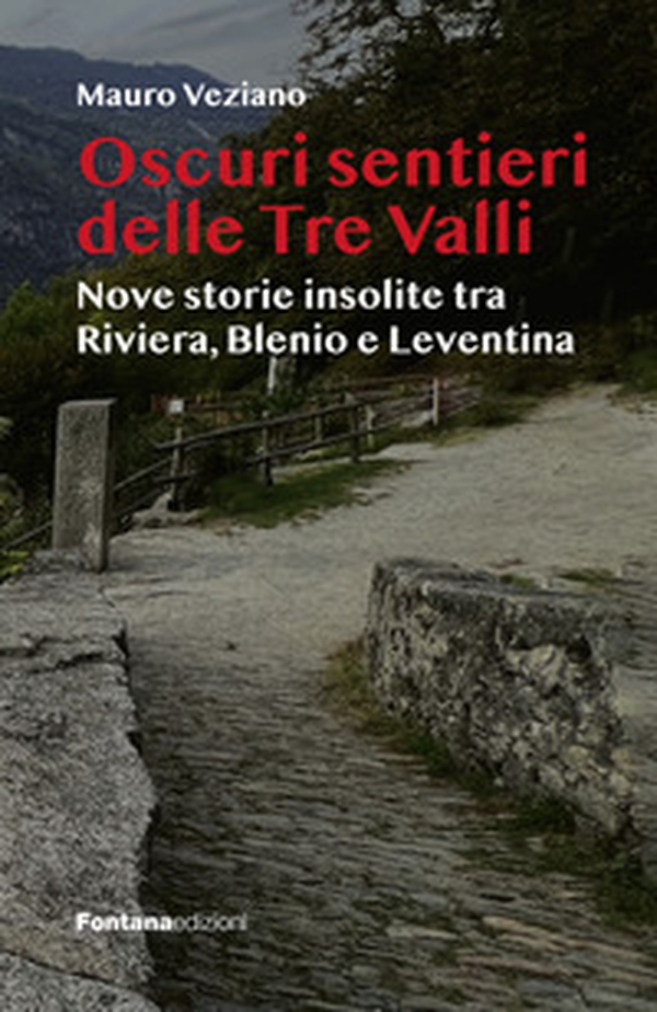 Oscuri sentieri delle Tre Valli. Nove storie insolite tra Riviera, Blenio e Leventina - Librerie.coop Oscuri sentieri delle Tre Valli. Nove storie insolite tra Riviera, Blenio e Leventina - Librerie.coop
