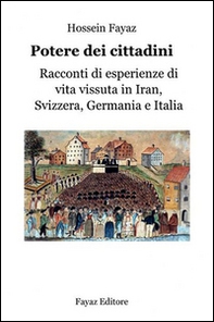 Potere dei cittadini. Racconti di esperienze di vita vissuta in Iran, Svizzera, Germania e Italia - Librerie.coop