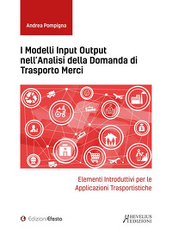 I modelli input output nell'analisi della domanda di trasporto merci. Elementi introduttivi per le applicazioni trasportistiche - Librerie.coop I modelli input output nell'analisi della domanda di trasporto merci. Elementi introduttivi per le applicazioni trasportistiche - Librerie.coop