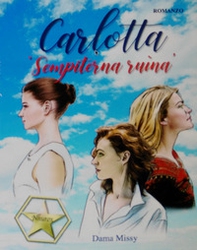 Carlotta. «Sempiterna ruìna» - Librerie.coop Carlotta. «Sempiterna ruìna» - Librerie.coop