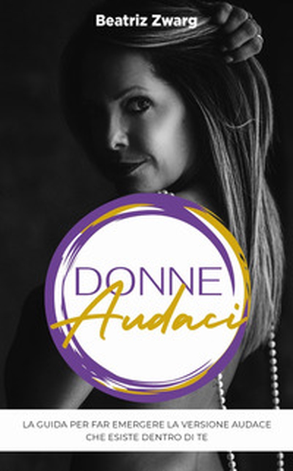 Donne audaci. La guida per far emergere la versione audace che esiste dentro di te - Librerie.coop Donne audaci. La guida per far emergere la versione audace che esiste dentro di te - Librerie.coop