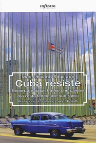 Cuba resiste. Reportage da un Paese che cambia ma resta fedele alle sue radici - Librerie.coop