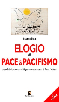 Elogio di pace & pacifismo. Perché è poco intelligente ammazzarsi l'un l'altro - Librerie.coop Elogio di pace & pacifismo. Perché è poco intelligente ammazzarsi l'un l'altro - Librerie.coop
