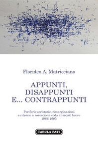 Appunti, disappunti e... contrappunti. Periferie scrittorie, rimarginazioni e ritrosie a sovescio in coda al secolo breve 1985-1995 - Librerie.coop Appunti, disappunti e... contrappunti. Periferie scrittorie, rimarginazioni e ritrosie a sovescio in coda al secolo breve 1985-1995 - Librerie.coop