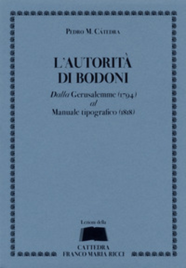 L'autorità di Bodoni. Dalla Gerusalemme (1794) al Manuale tipografico (1818) - Librerie.coop L'autorità di Bodoni. Dalla Gerusalemme (1794) al Manuale tipografico (1818) - Librerie.coop