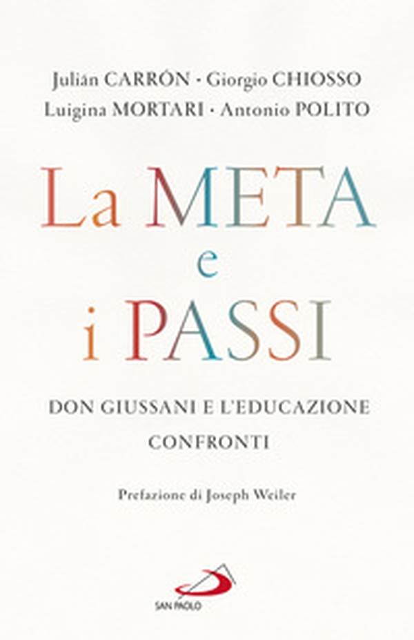 La meta e i passi. Don Giussani e l'educazione. Confronti - Librerie.coop La meta e i passi. Don Giussani e l'educazione. Confronti - Librerie.coop