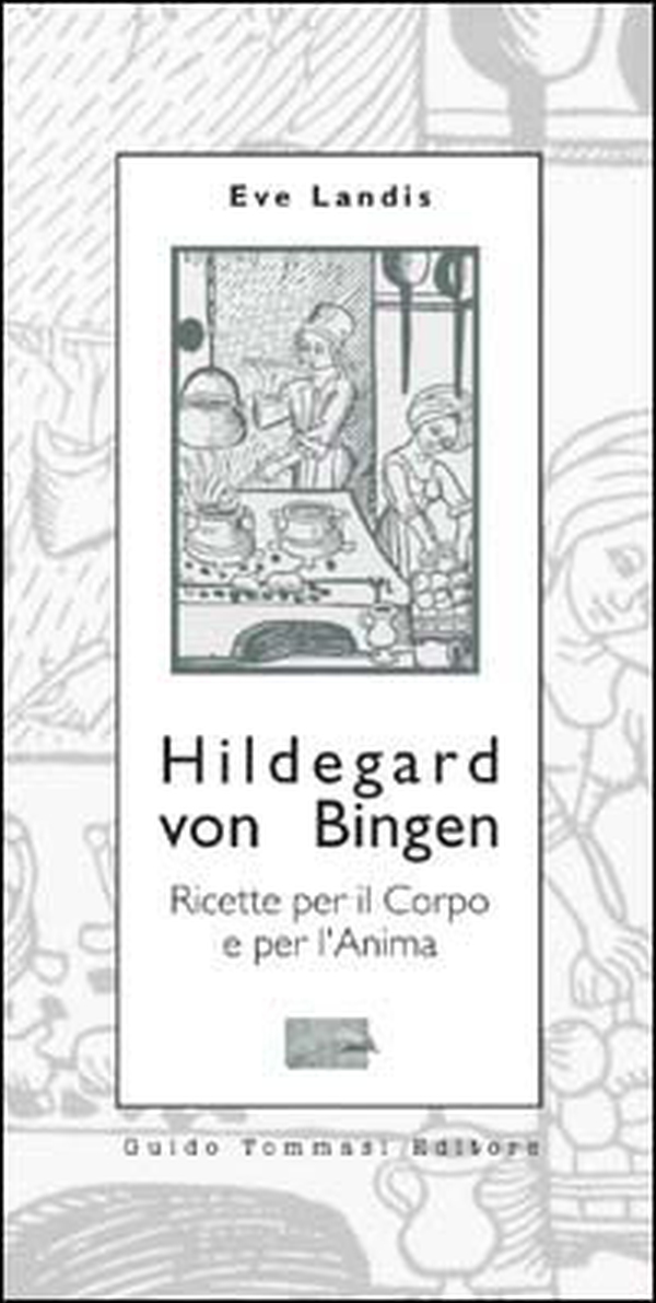 Hildegard von Bingen. Ricette per il corpo e per l'anima - Librerie.coop Hildegard von Bingen. Ricette per il corpo e per l'anima - Librerie.coop