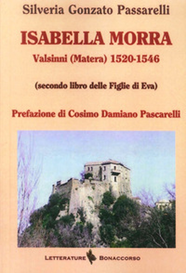 Isabella Morra. Valsini (Matera) 1520-1546 (Secondo Libro delle Figlie di Eva) - Librerie.coop Isabella Morra. Valsini (Matera) 1520-1546 (Secondo Libro delle Figlie di Eva) - Librerie.coop