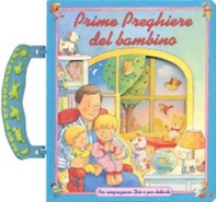 Prime preghiere del bambino. Per ringraziare Dio e per lodarlo - Librerie.coop