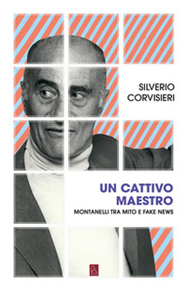Un cattivo maestro. Montanelli tra mito e fake news - Librerie.coop Un cattivo maestro. Montanelli tra mito e fake news - Librerie.coop
