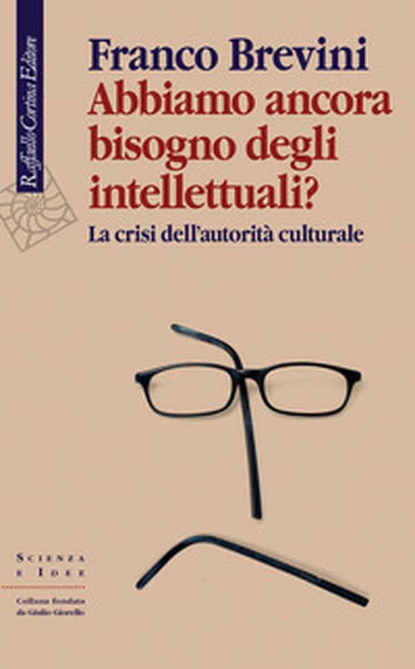 Abbiamo ancora bisogno degli intellettuali? La crisi dell'autorità culturale - Librerie.coop Abbiamo ancora bisogno degli intellettuali? La crisi dell'autorità culturale - Librerie.coop