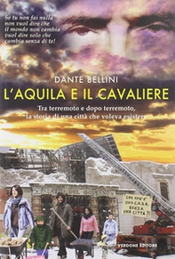L'Aquila e il Cavaliere. Tra terremoto e dopo terremoto, la storia di una città che voleva esistere - Librerie.coop