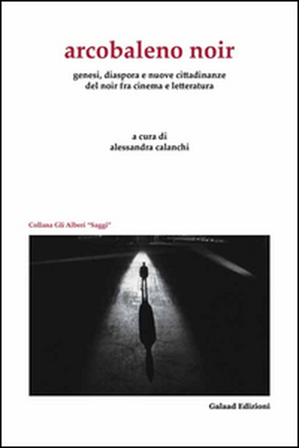 Arcobaleno noir. Genesi, dispora e nuovo cittadinanze del noir fra cinema e letteratura - Librerie.coop Arcobaleno noir. Genesi, dispora e nuovo cittadinanze del noir fra cinema e letteratura - Librerie.coop