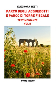 Parco degli acquedotti e Parco di Torre Fiscale. Testimonianze - Vol. 2 - Librerie.coop