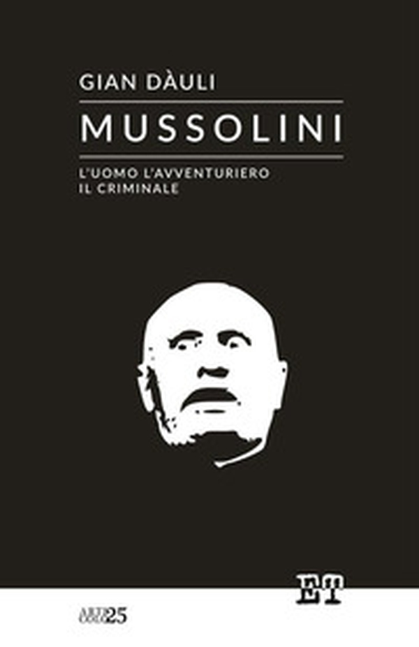 Mussolini. L'uomo l'avventuriero il criminale - Librerie.coop Mussolini. L'uomo l'avventuriero il criminale - Librerie.coop