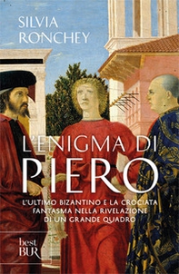 L'enigma di Piero. L'ultimo bizantino e la crociata fantasma nella rivelazione di un grande quadro - Librerie.coop