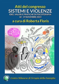 Sistemi e violenze. Idee, valori e pratiche di psicoterapia. Atti del Congresso del Centro Milanese di Terapia della Famiglia, 18-19 novembre 2023 - Librerie.coop Sistemi e violenze. Idee, valori e pratiche di psicoterapia. Atti del Congresso del Centro Milanese di Terapia della Famiglia, 18-19 novembre 2023 - Librerie.coop