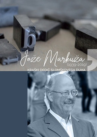 Joze Markuza (1939-2019). Kraski dedic Slomskovega duha - Librerie.coop