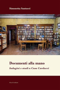 Documenti alla mano. Indagini e studi a Casa Carducci - Librerie.coop