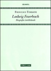 Ludwig Feuerbach. Biografia intellettuale - Librerie.coop