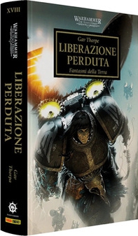 Liberazione perduta. The Horus heresy. Warhammer - Vol. 18 - Librerie.coop
