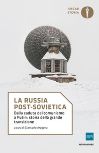 La Russia post-sovietica. Dalla caduta del comunismo a Putin: storia della grande transizione - Librerie.coop