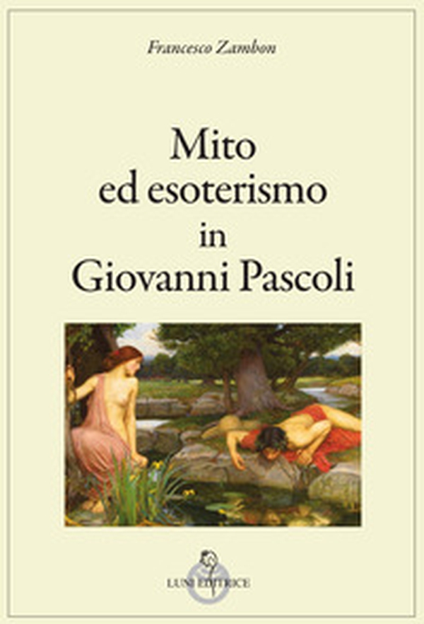 Mito ed esoterismo in Giovanni Pascoli - Librerie.coop Mito ed esoterismo in Giovanni Pascoli - Librerie.coop