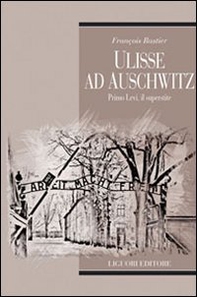 Ulisse ad Auschwitz. Primo Levi, il superstite - Librerie.coop