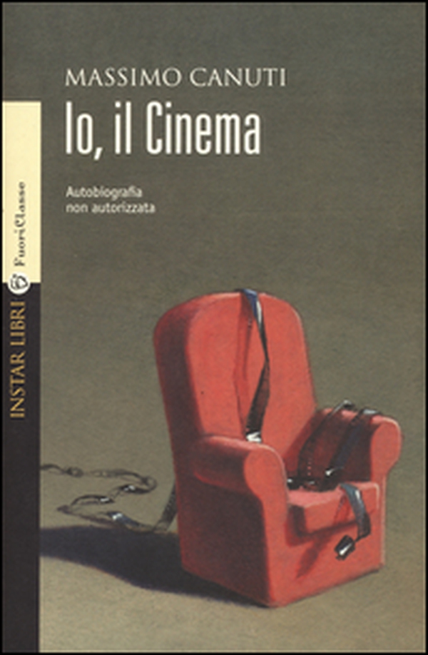 Io, il cinema. Autobiografia non autorizzata - Librerie.coop Io, il cinema. Autobiografia non autorizzata - Librerie.coop