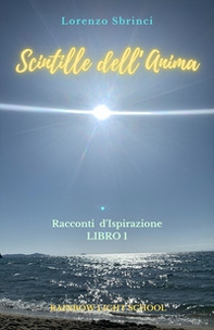 Scintille dell'anima. Racconti d'ispirazione - Vol. 1 - Librerie.coop