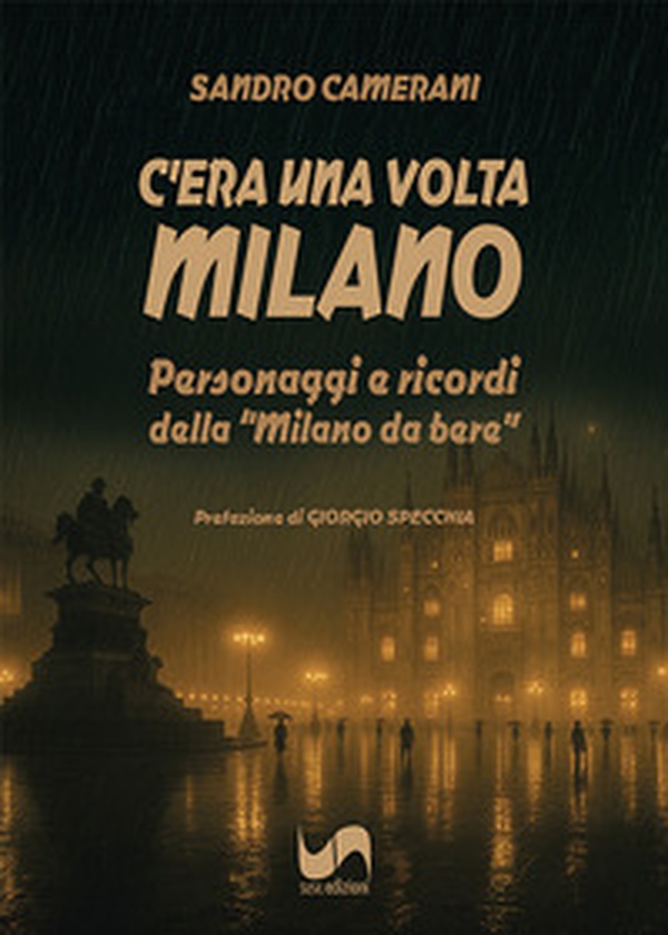 C'era una volta Milano. Personaggi e ricordi della «Milano da bere» - Librerie.coop