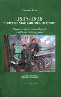 1915-1918. «Dove sei stato mio bell'alpino?» Diario di un mestrino al fronte e della sua città in guerra - Librerie.coop 1915-1918. «Dove sei stato mio bell'alpino?» Diario di un mestrino al fronte e della sua città in guerra - Librerie.coop