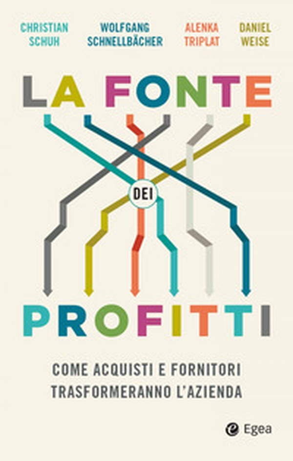 La fonte dei profitti. Come acquisti e fornitori trasformeranno l'azienda - Librerie.coop La fonte dei profitti. Come acquisti e fornitori trasformeranno l'azienda - Librerie.coop